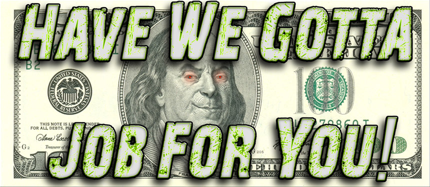 Hundred dollar bill with text over it that says Have we gotta job for you!